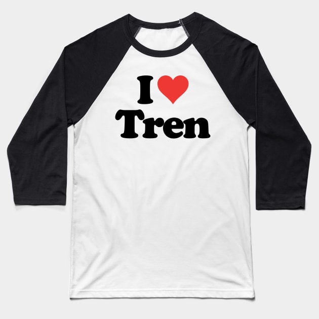 I Love Tren Design, Funny workout Quote Baseball T-Shirt by TrikoCraft